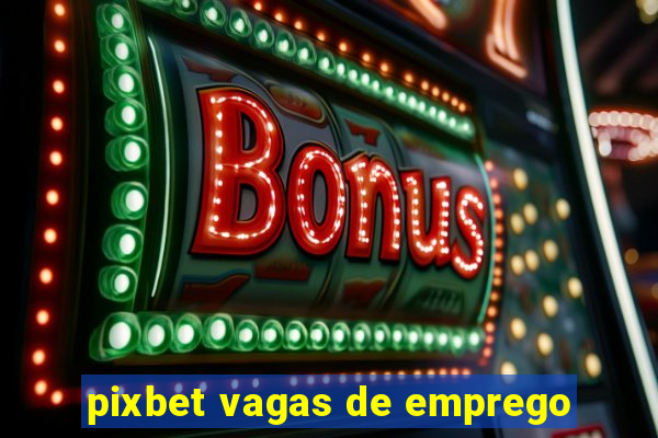 pixbet vagas de emprego